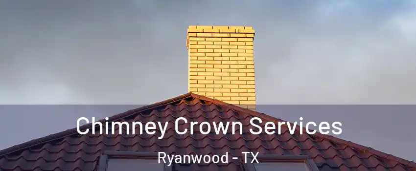 Chimney Crown Services Ryanwood - TX