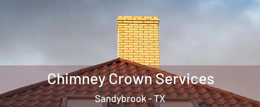 Chimney Crown Services Sandybrook - TX