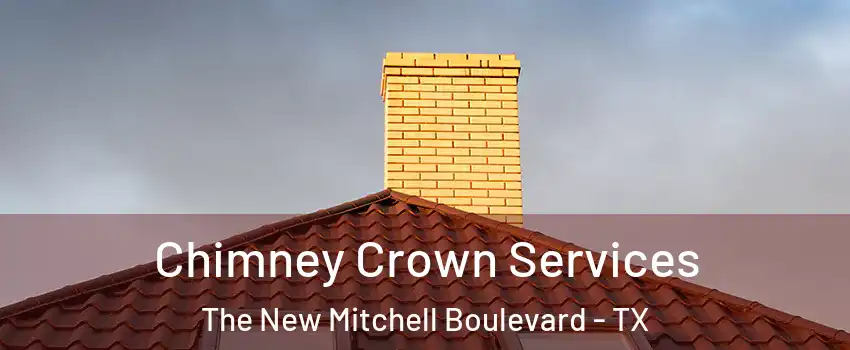Chimney Crown Services The New Mitchell Boulevard - TX