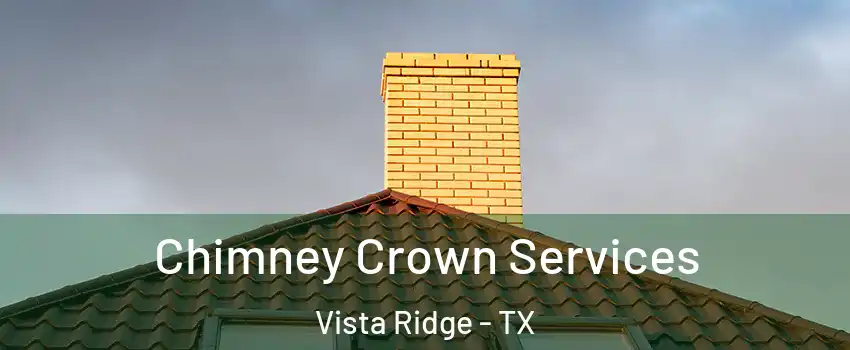 Chimney Crown Services Vista Ridge - TX