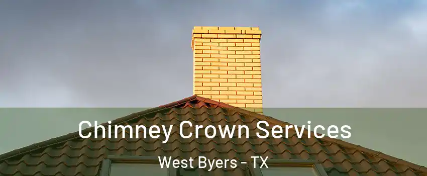 Chimney Crown Services West Byers - TX