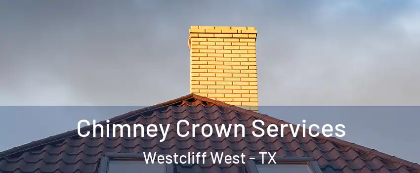 Chimney Crown Services Westcliff West - TX