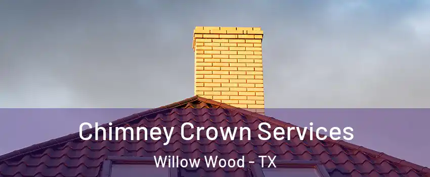 Chimney Crown Services Willow Wood - TX