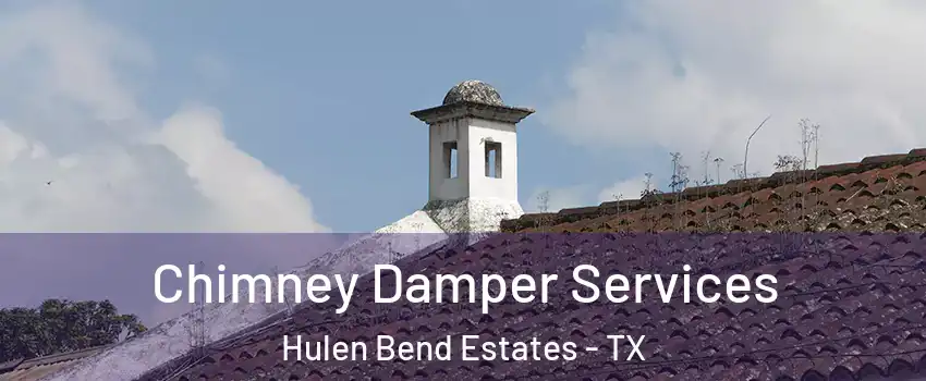 Chimney Damper Services Hulen Bend Estates - TX
