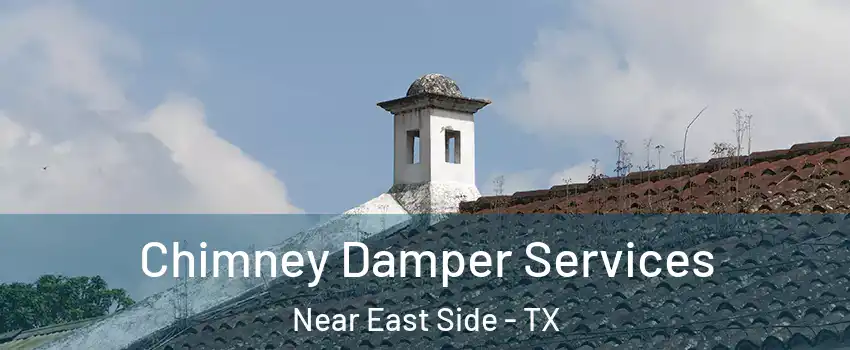 Chimney Damper Services Near East Side - TX