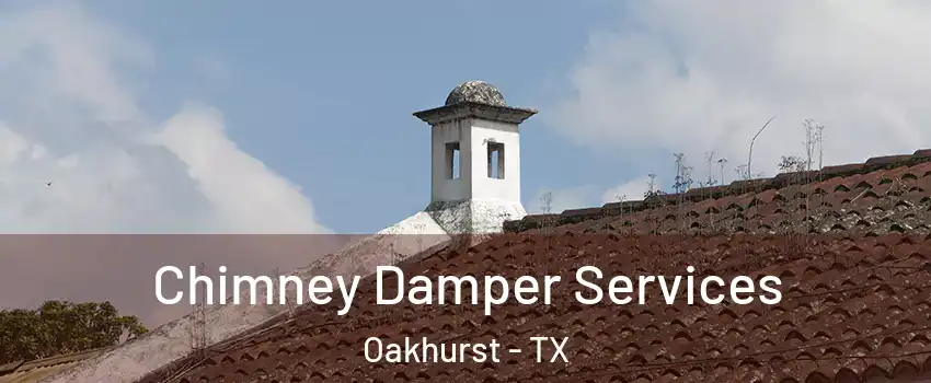 Chimney Damper Services Oakhurst - TX