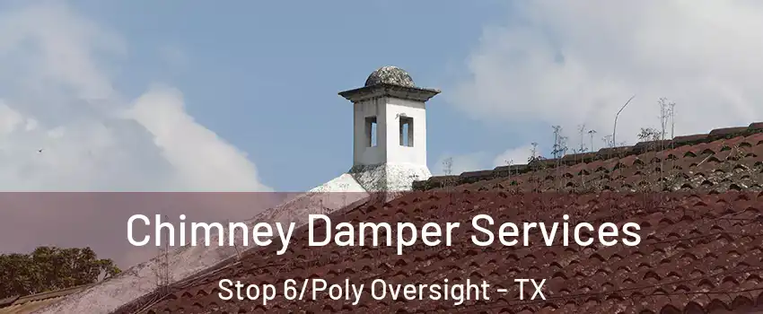 Chimney Damper Services Stop 6/Poly Oversight - TX