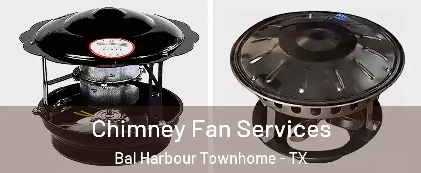Chimney Fan Services Bal Harbour Townhome - TX