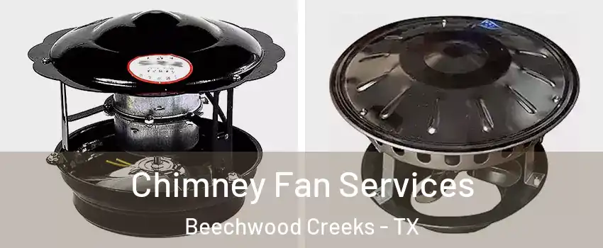Chimney Fan Services Beechwood Creeks - TX