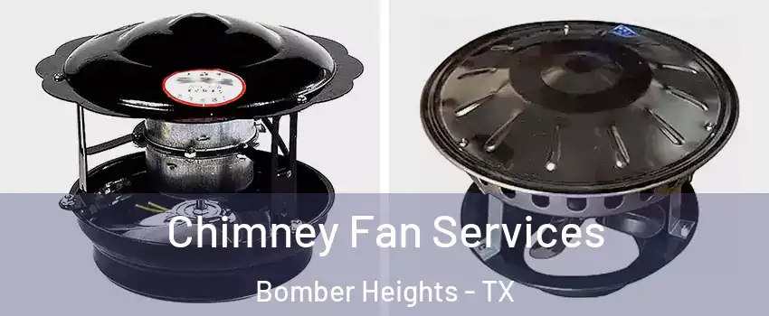 Chimney Fan Services Bomber Heights - TX