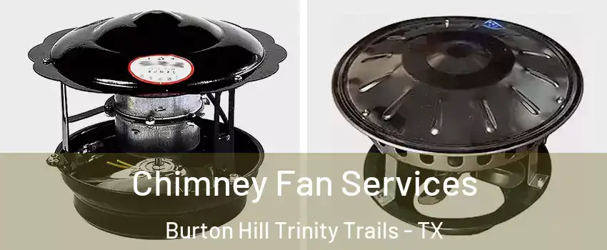Chimney Fan Services Burton Hill Trinity Trails - TX