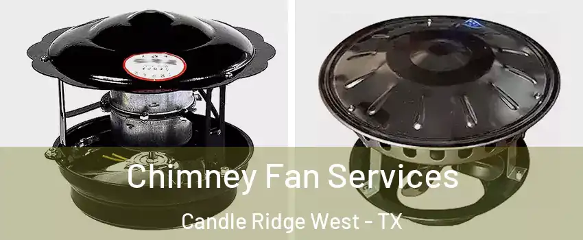 Chimney Fan Services Candle Ridge West - TX