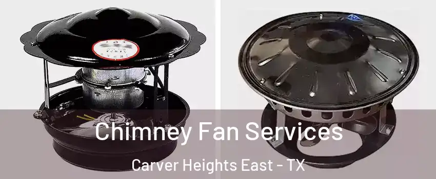 Chimney Fan Services Carver Heights East - TX