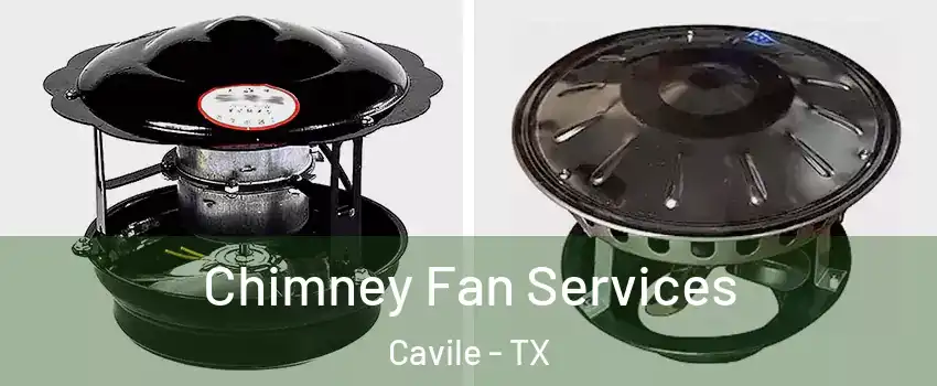 Chimney Fan Services Cavile - TX