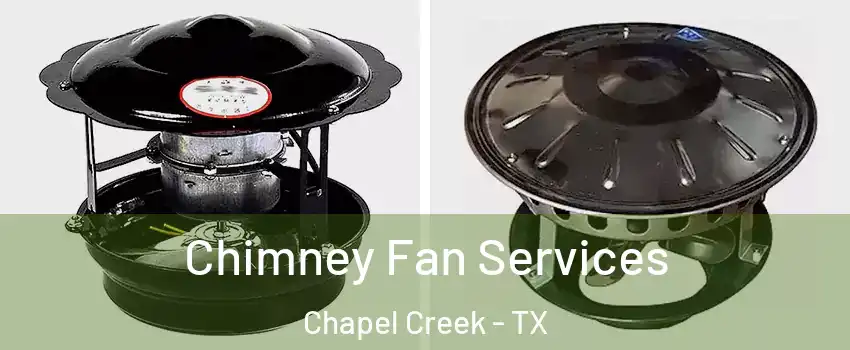 Chimney Fan Services Chapel Creek - TX