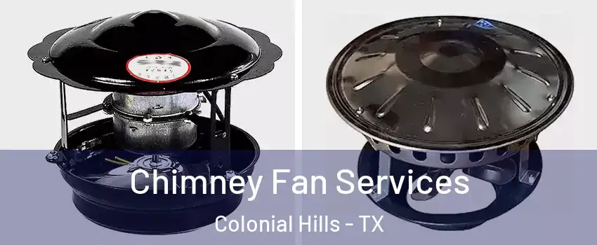 Chimney Fan Services Colonial Hills - TX