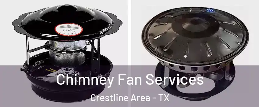 Chimney Fan Services Crestline Area - TX