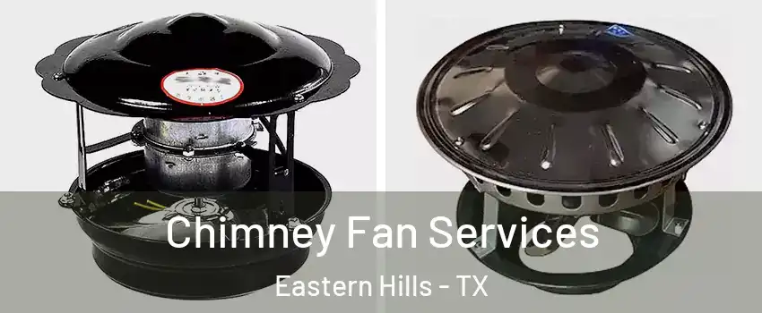 Chimney Fan Services Eastern Hills - TX