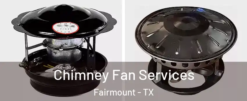 Chimney Fan Services Fairmount - TX