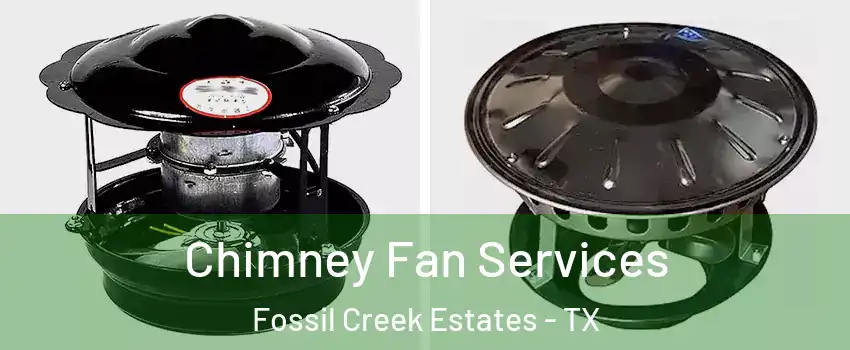 Chimney Fan Services Fossil Creek Estates - TX