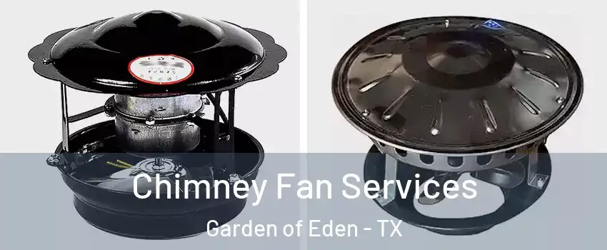 Chimney Fan Services Garden of Eden - TX