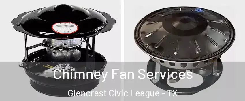 Chimney Fan Services Glencrest Civic League - TX