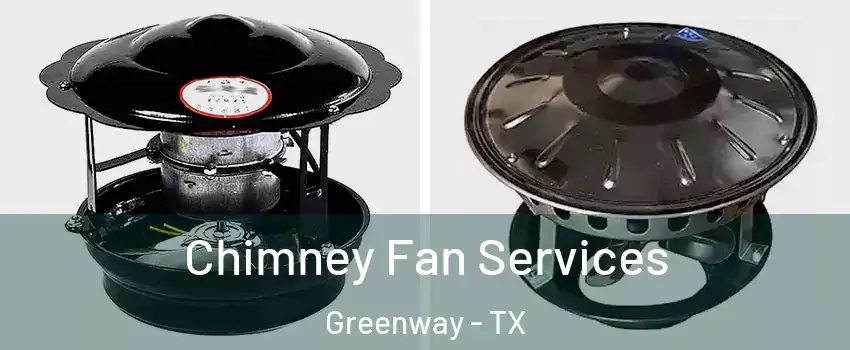 Chimney Fan Services Greenway - TX
