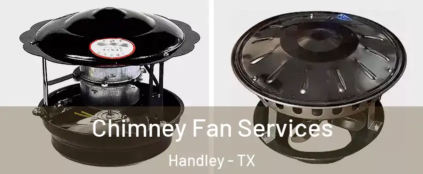 Chimney Fan Services Handley - TX