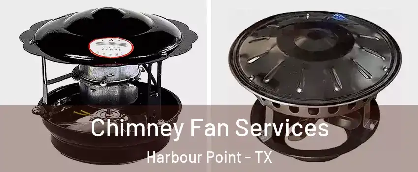 Chimney Fan Services Harbour Point - TX