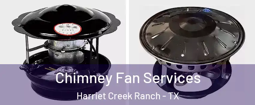 Chimney Fan Services Harriet Creek Ranch - TX