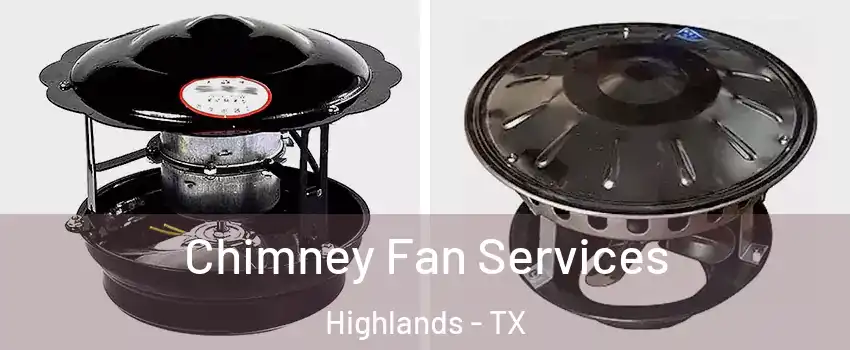 Chimney Fan Services Highlands - TX