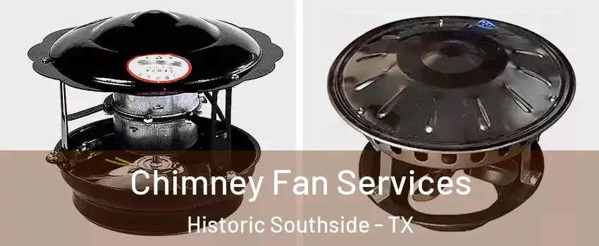 Chimney Fan Services Historic Southside - TX