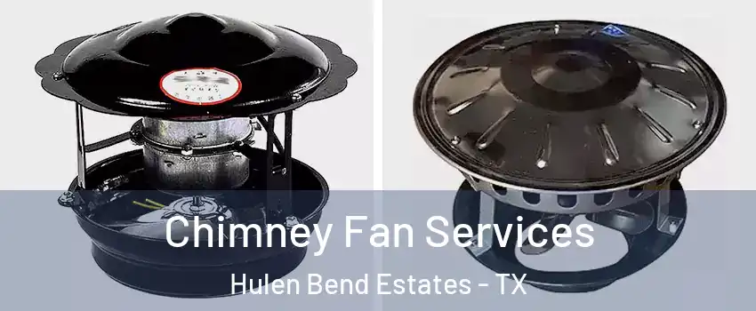 Chimney Fan Services Hulen Bend Estates - TX