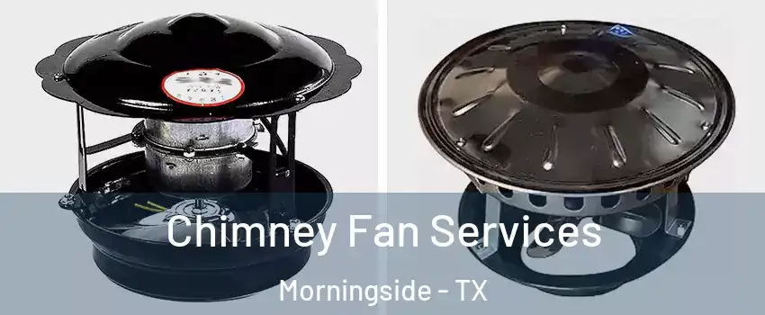 Chimney Fan Services Morningside - TX