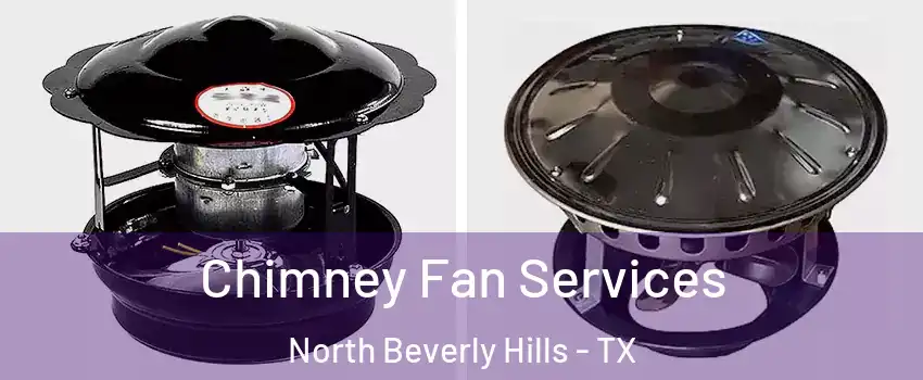 Chimney Fan Services North Beverly Hills - TX