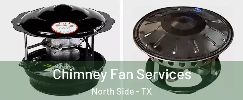Chimney Fan Services North Side - TX