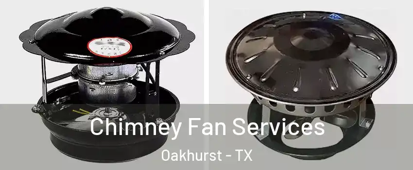 Chimney Fan Services Oakhurst - TX