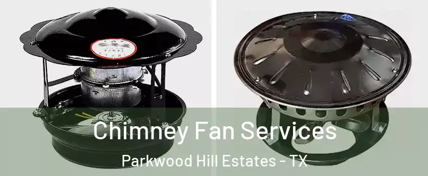 Chimney Fan Services Parkwood Hill Estates - TX