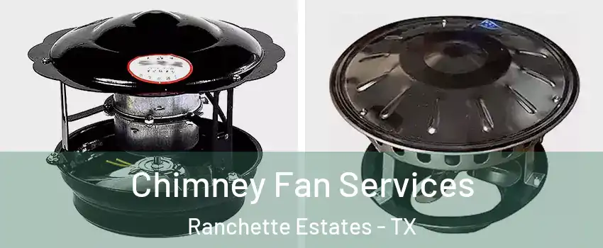 Chimney Fan Services Ranchette Estates - TX