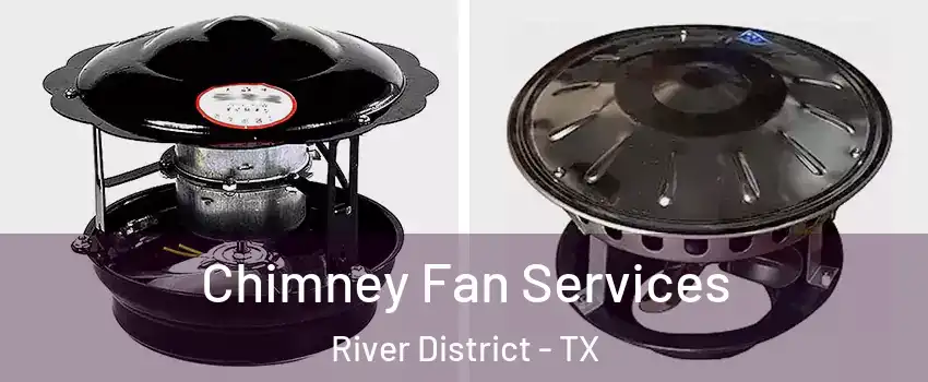 Chimney Fan Services River District - TX