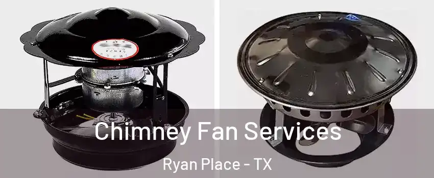 Chimney Fan Services Ryan Place - TX