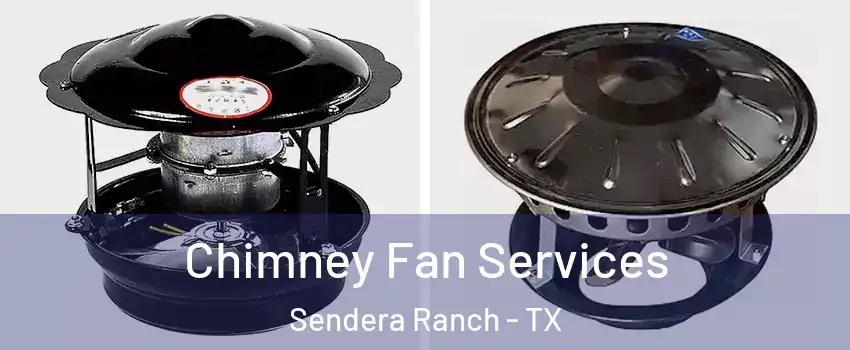 Chimney Fan Services Sendera Ranch - TX