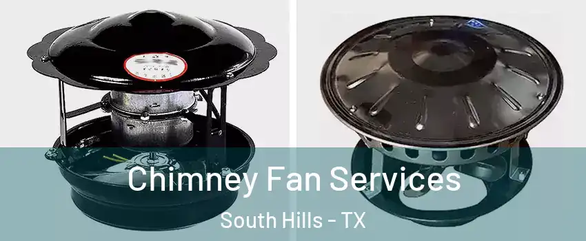 Chimney Fan Services South Hills - TX