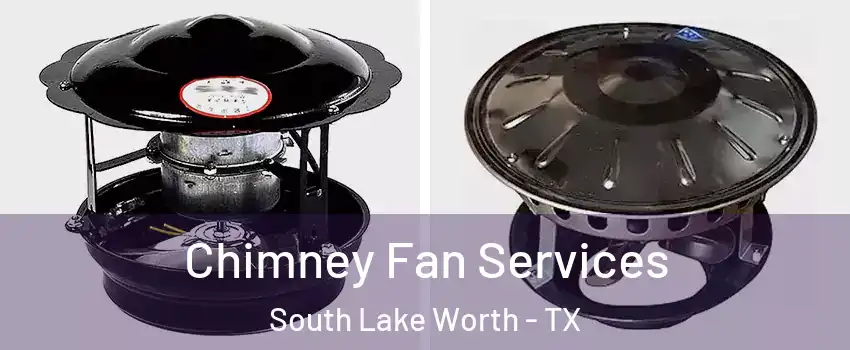 Chimney Fan Services South Lake Worth - TX