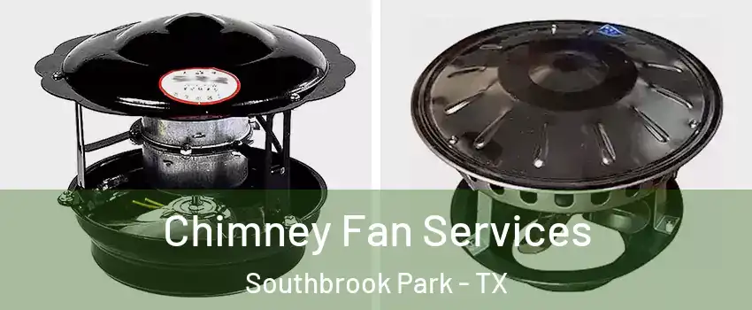 Chimney Fan Services Southbrook Park - TX