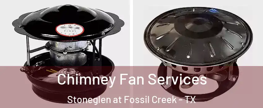 Chimney Fan Services Stoneglen at Fossil Creek - TX