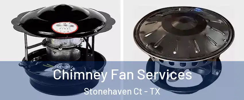 Chimney Fan Services Stonehaven Ct - TX
