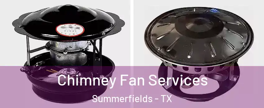 Chimney Fan Services Summerfields - TX