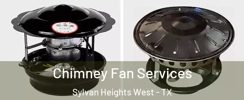 Chimney Fan Services Sylvan Heights West - TX