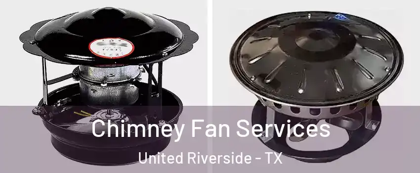 Chimney Fan Services United Riverside - TX